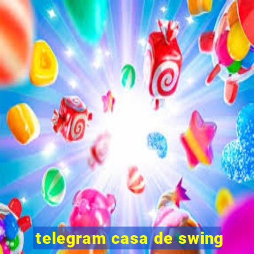 telegram casa de swing